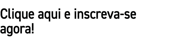 Clique aqui e inscreva se agora! 