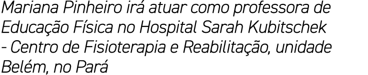 Mariana Pinheiro ir atuar como professora de Educa  o F sica no Hospital Sarah Kubitschek Centro de Fisioterapia e R...