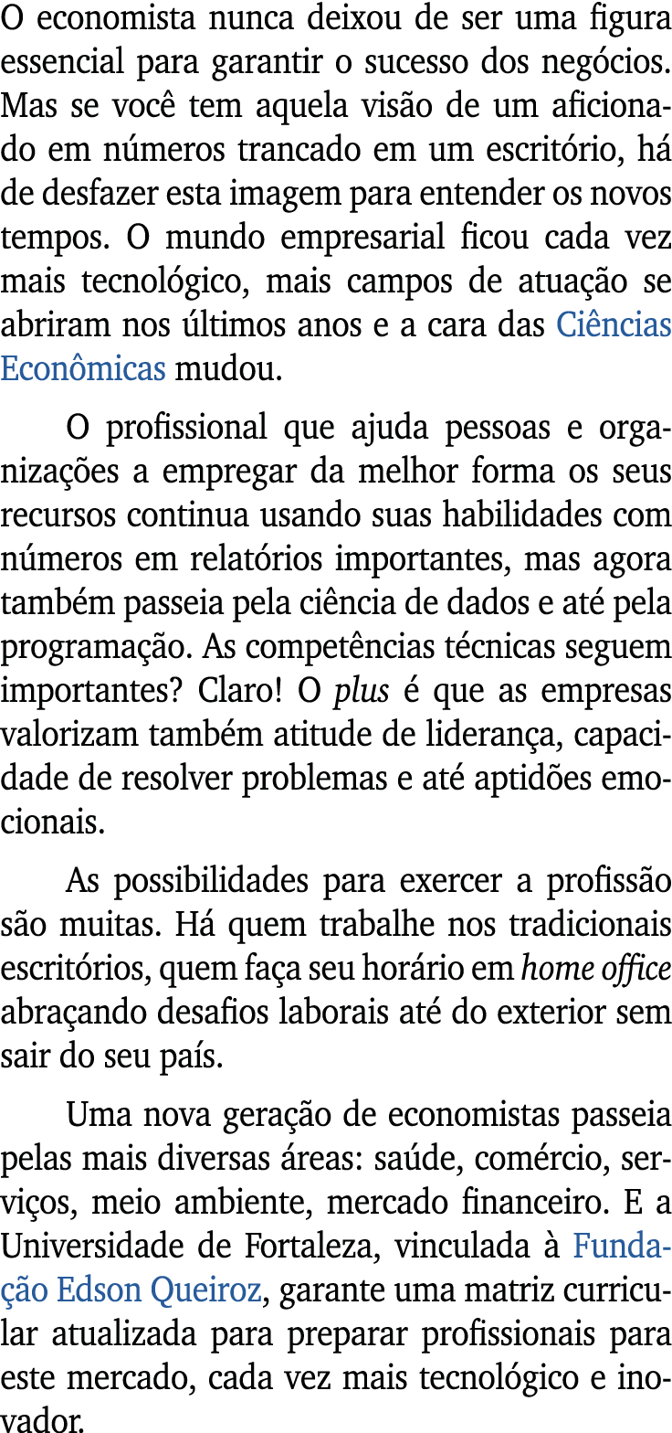 O economista nunca deixou de ser uma figura essencial para garantir o sucesso dos neg cios. Mas se voc tem aquela vi...