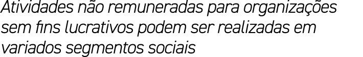 Atividades n o remuneradas para organiza es sem fins lucrativos podem ser realizadas em variados segmentos sociais