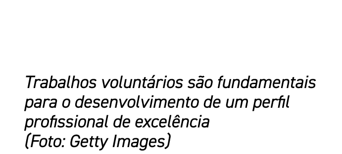 Trabalhos volunt rios s o fundamentais para o desenvolvimento de um perfil profissional de excel ncia (Foto: Getty Im...