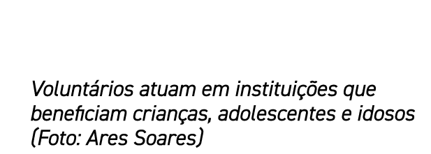 Volunt rios atuam em institui es que beneficiam crian as, adolescentes e idosos (Foto: Ares Soares)