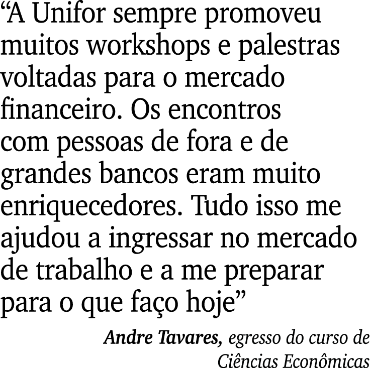 “A Unifor sempre promoveu muitos workshops e palestras voltadas para o mercado financeiro. Os encontros com pessoas d...