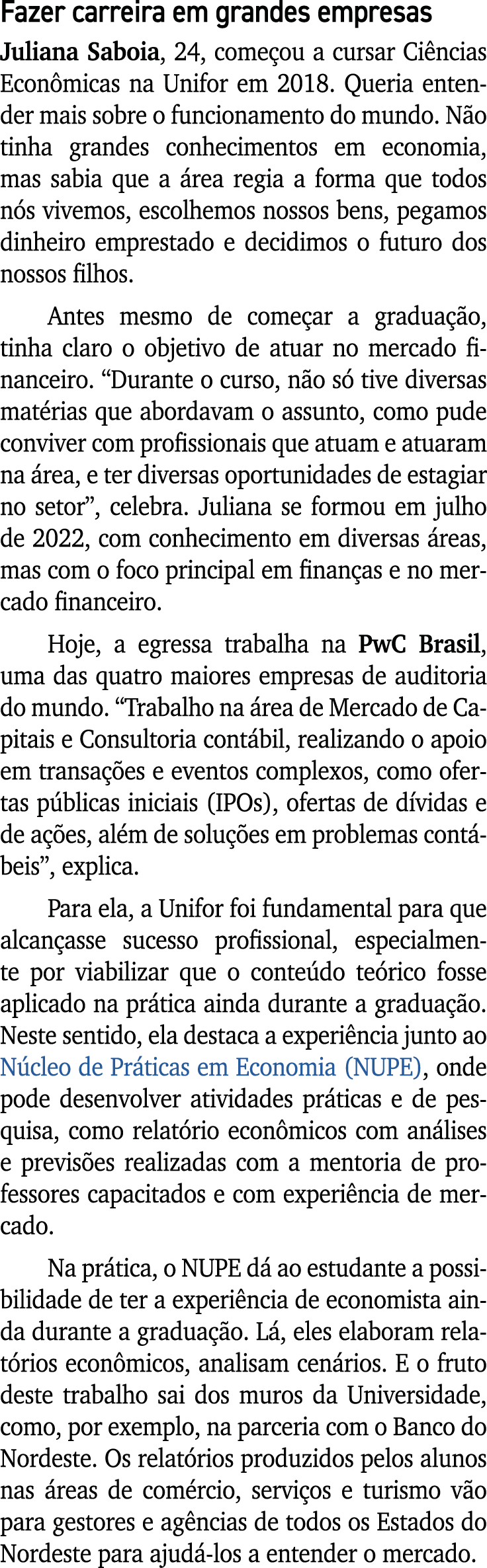 Fazer carreira em grandes empresas Juliana Saboia, 24, come ou a cursar Ci ncias Econ micas na Unifor em 2018. Queria...