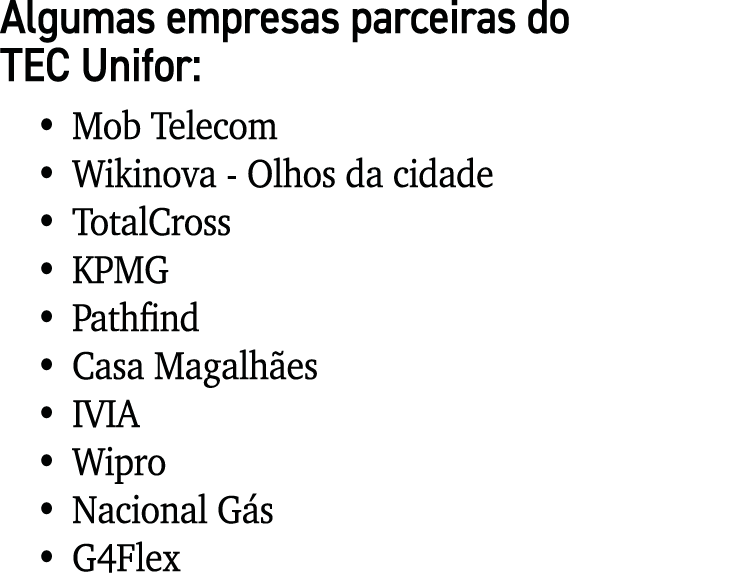 Algumas empresas parceiras do TEC Unifor: • Mob Telecom • Wikinova Olhos da cidade • TotalCross • KPMG • Pathfind • C...