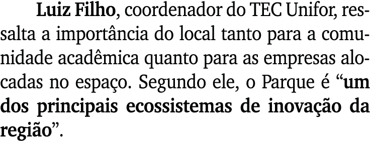 Luiz Filho, coordenador do TEC Unifor, ressalta a import ncia do local tanto para a comunidade acad mica quanto para ...