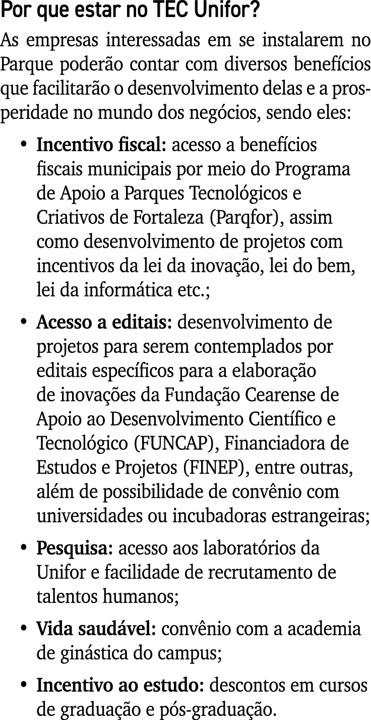 Por que estar no TEC Unifor? As empresas interessadas em se instalarem no Parque poder o contar com diversos benef ci...