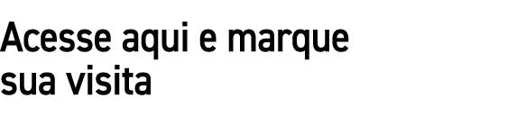 Acesse aqui e marque sua visita