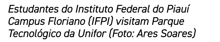 Estudantes do Instituto Federal do Piau Campus Floriano (IFPI) visitam Parque Tecnol gico da Unifor (Foto: Ares Soares)