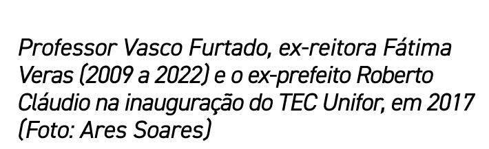 Professor Vasco Furtado, ex reitora F tima Veras (2009 a 2022) e o ex prefeito Roberto Cl udio na inaugura o do TEC ...