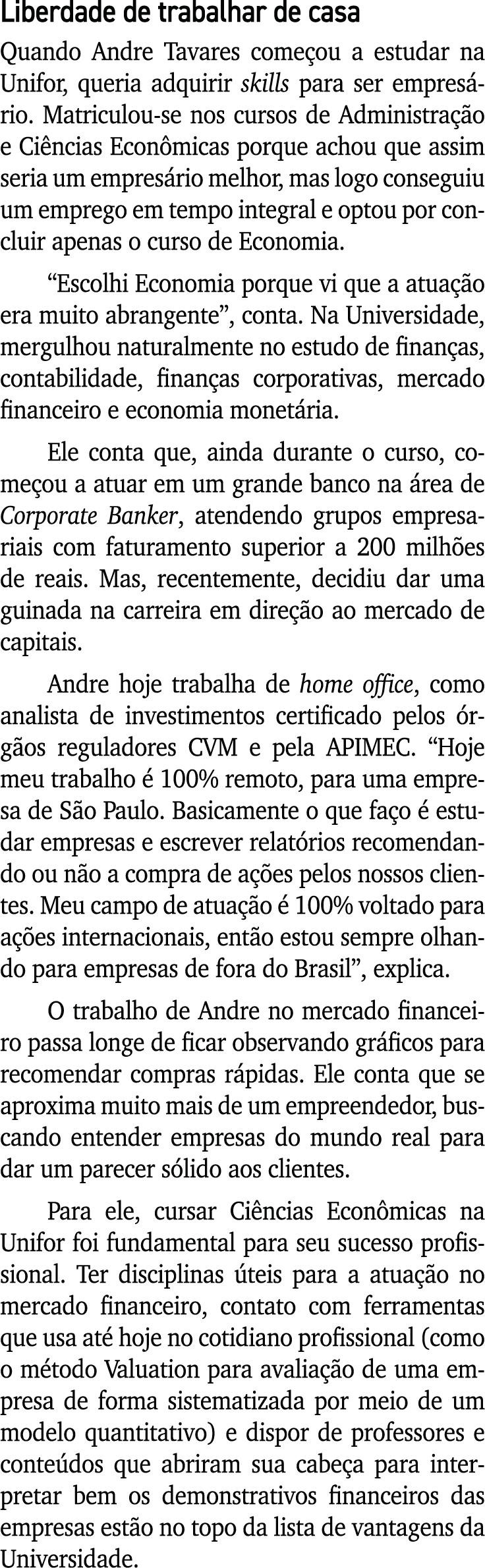 Liberdade de trabalhar de casa Quando Andre Tavares come ou a estudar na Unifor, queria adquirir skills para ser empr...