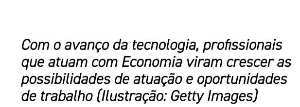 Com o avan o da tecnologia, profissionais que atuam com Economia viram crescer as possibilidades de atua o e oportun...