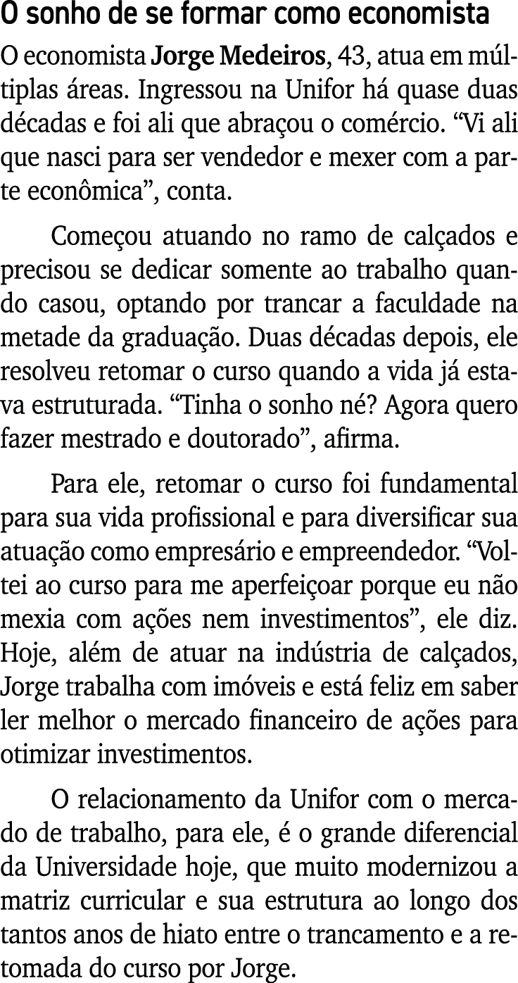O sonho de se formar como economista O economista Jorge Medeiros, 43, atua em m ltiplas reas. Ingressou na Unifor h ...