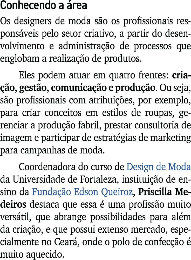 Conhecendo a rea Os designers de moda s o os profissionais respons veis pelo setor criativo, a partir do desenvolvim...