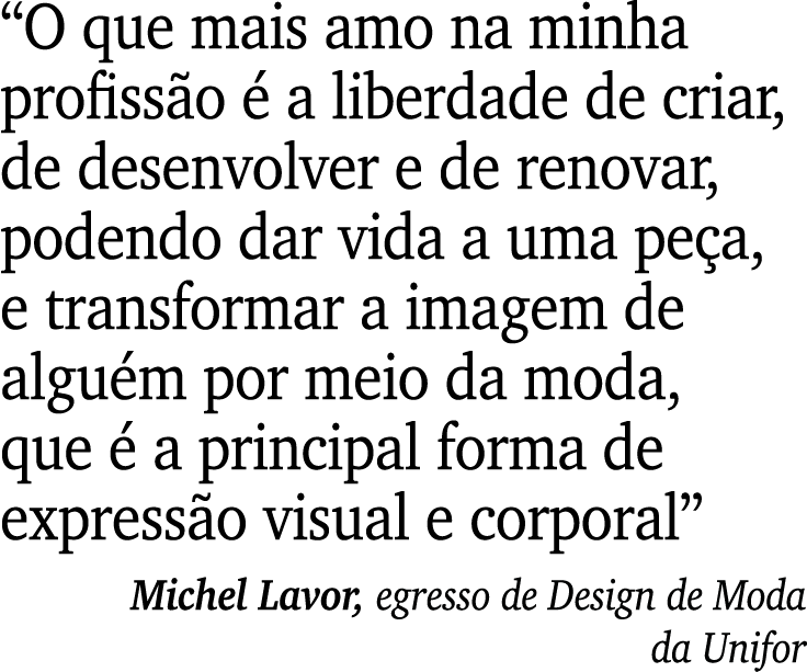 “O que mais amo na minha profiss o  a liberdade de criar, de desenvolver e de renovar, podendo dar vida a uma pe a, ...