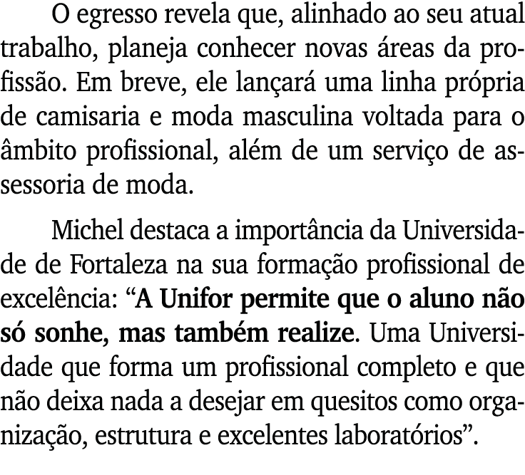 O egresso revela que, alinhado ao seu atual trabalho, planeja conhecer novas reas da profiss o. Em breve, ele lan ar...