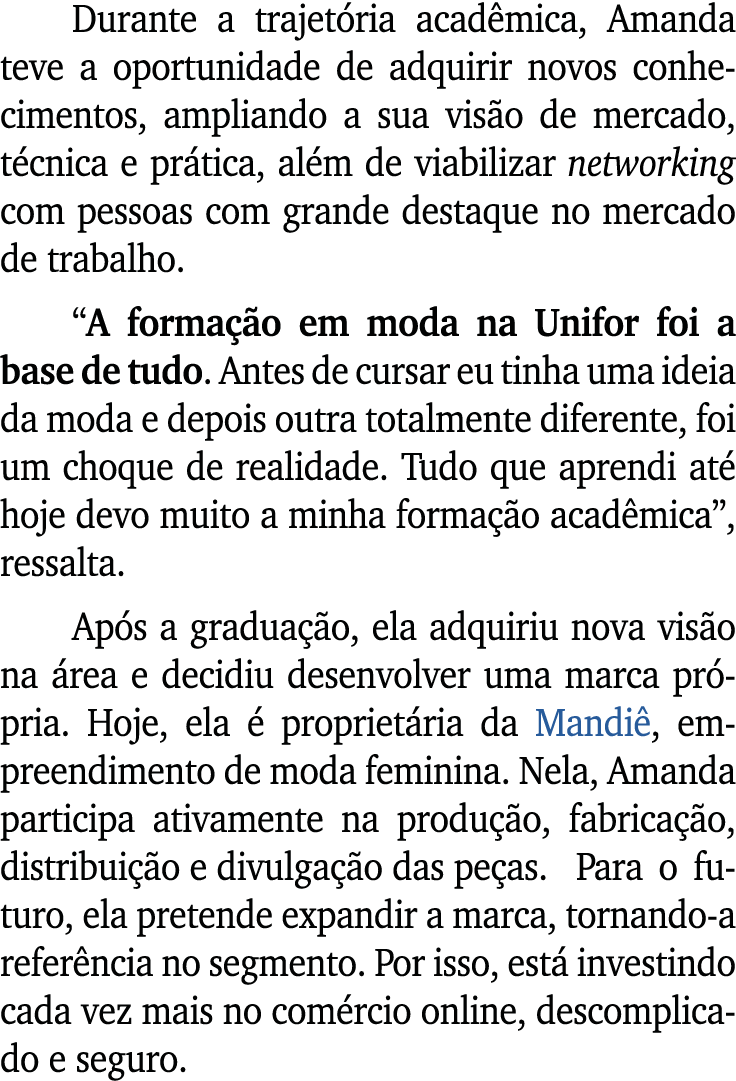 Durante a trajet ria acad mica, Amanda teve a oportunidade de adquirir novos conhecimentos, ampliando a sua vis o de ...