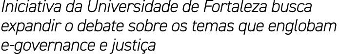 Iniciativa da Universidade de Fortaleza busca expandir o debate sobre os temas que englobam e governance e justi a