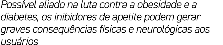 Poss vel aliado na luta contra a obesidade e a diabetes, os inibidores de apetite podem gerar graves consequ ncias f ...