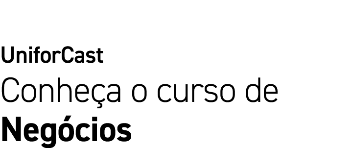 UniforCast Conhe a o curso de Neg cios
