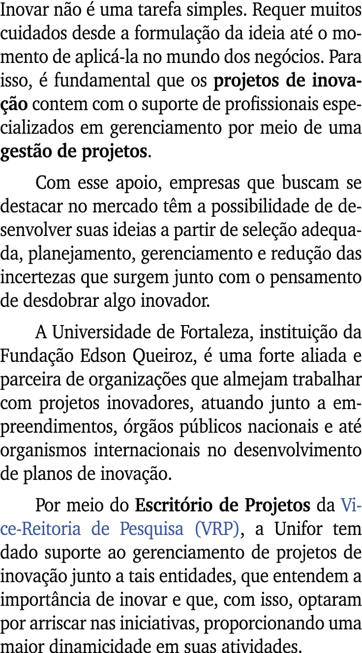 Inovar n o  uma tarefa simples. Requer muitos cuidados desde a formula  o da ideia at  o momento de aplic  la no mun...
