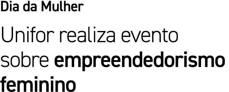 Dia da Mulher Unifor realiza evento sobre empreendedorismo feminino