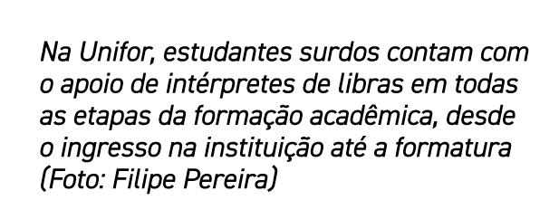 Na Unifor, estudantes surdos contam com o apoio de int rpretes de libras em todas as etapas da forma o acad mica, de...