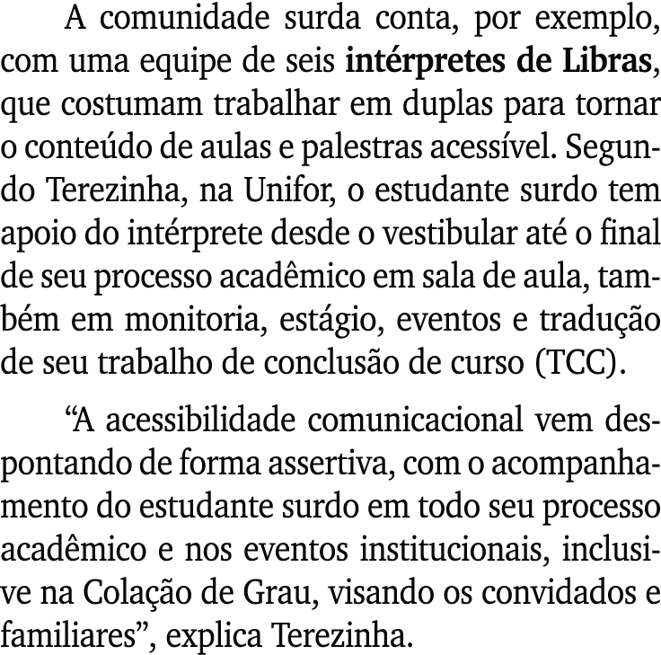 A comunidade surda conta, por exemplo, com uma equipe de seis int rpretes de Libras, que costumam trabalhar em duplas...