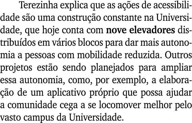 Terezinha explica que as a es de acessibilidade s o uma constru  o constante na Universidade, que hoje conta com nov...