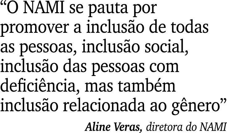 “O NAMI se pauta por promover a inclus o de todas as pessoas, inclus o social, inclus o das pessoas com defici ncia, ...