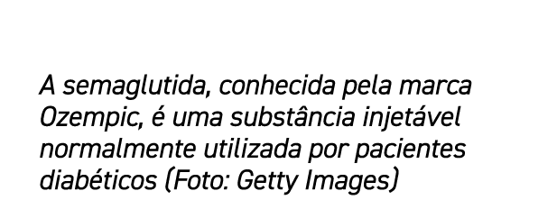 A semaglutida, conhecida pela marca Ozempic,  uma subst ncia injet vel normalmente utilizada por pacientes diab tico...