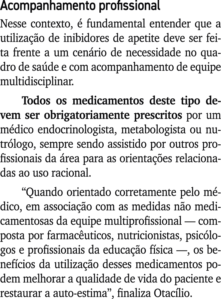 Acompanhamento profissional Nesse contexto,  fundamental entender que a utiliza  o de inibidores de apetite deve ser...