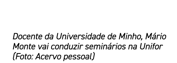 Docente da Universidade de Minho, M rio Monte vai conduzir semin rios na Unifor (Foto: Acervo pessoal)