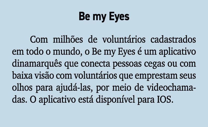 Be my Eyes Com milh es de volunt rios cadastrados em todo o mundo, o Be my Eyes  um aplicativo dinamarqu s que conec...