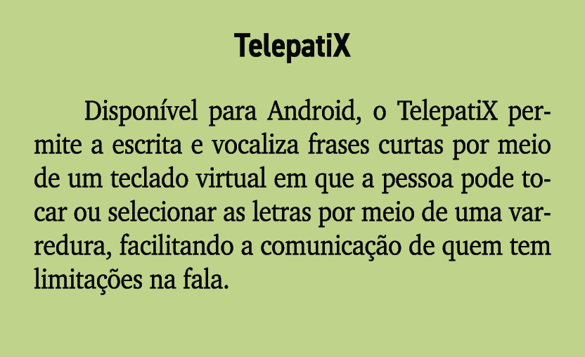 TelepatiX Dispon vel para Android, o TelepatiX permite a escrita e vocaliza frases curtas por meio de um teclado virt...