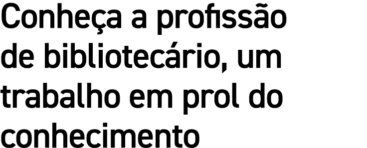 Conhe a a profiss o de bibliotec rio, um trabalho em prol do conhecimento