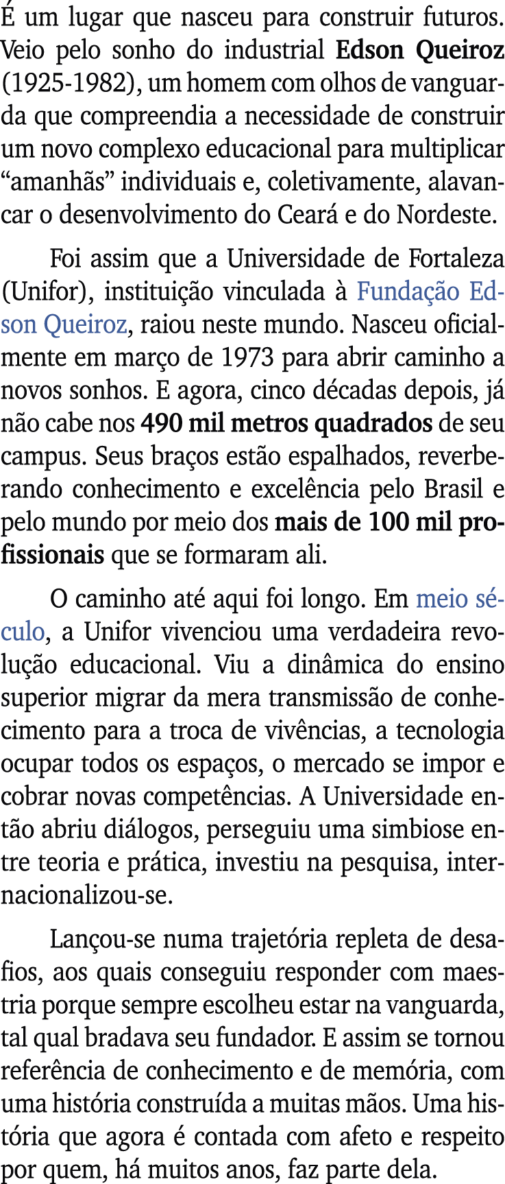  um lugar que nasceu para construir futuros. Veio pelo sonho do industrial Edson Queiroz (1925 1982), um homem com o...