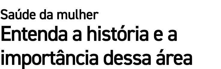 Sa de da mulher Entenda a hist ria e a import ncia dessa rea