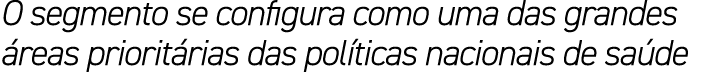 O segmento se configura como uma das grandes reas priorit rias das pol ticas nacionais de sa de