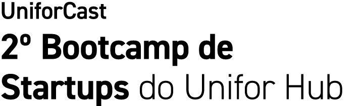 UniforCast 2º Bootcamp de Startups do Unifor Hub