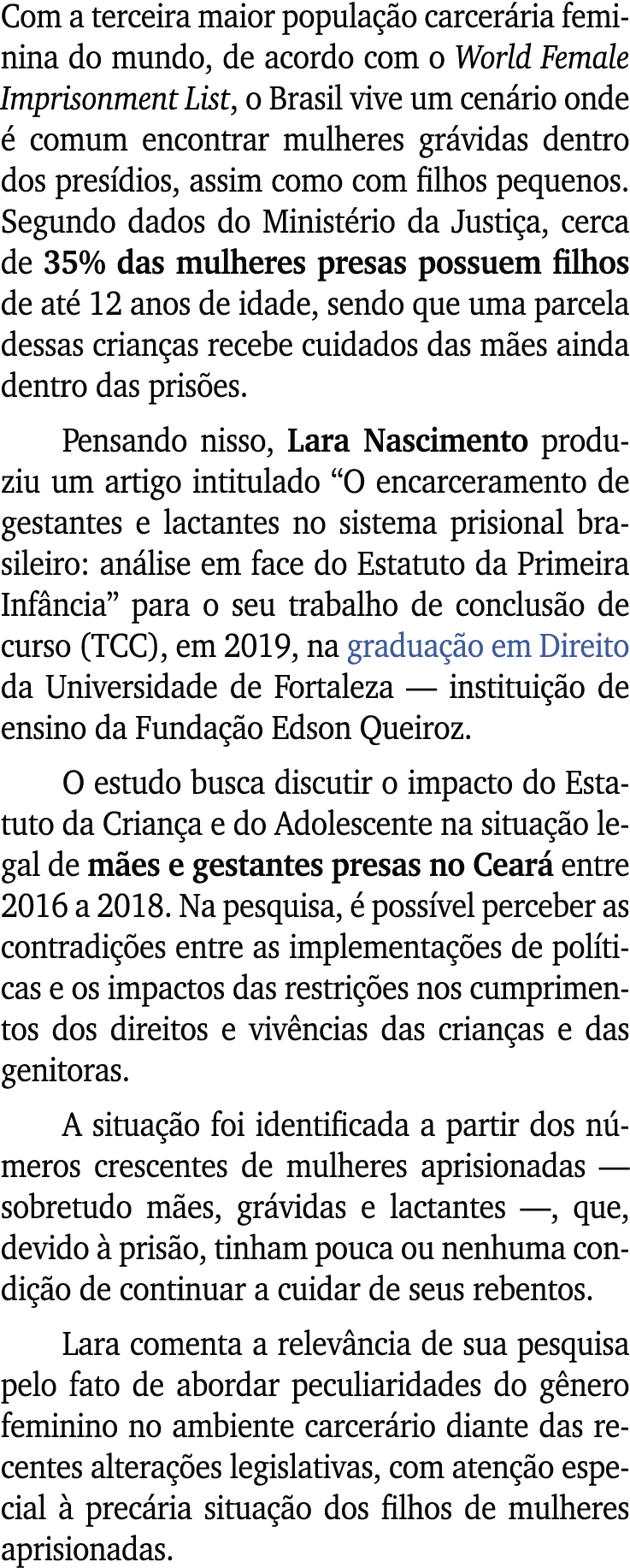 Com a terceira maior popula o carcer ria feminina do mundo, de acordo com o World Female Imprisonment List, o Brasil...