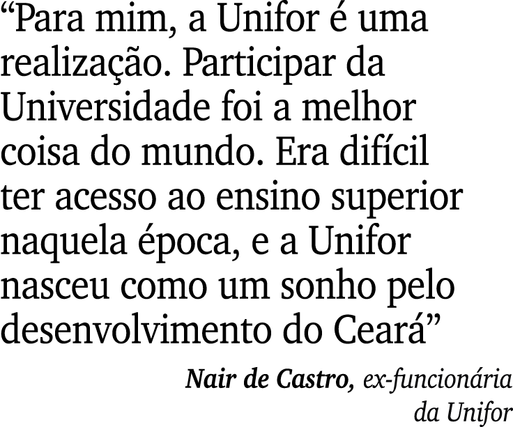 “Para mim, a Unifor  uma realiza  o. Participar da Universidade foi a melhor coisa do mundo. Era dif cil ter acesso ...