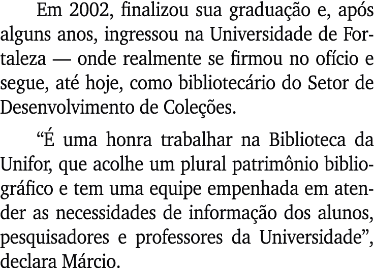 Em 2002, finalizou sua gradua o e, ap s alguns anos, ingressou na Universidade de Fortaleza — onde realmente se firm...