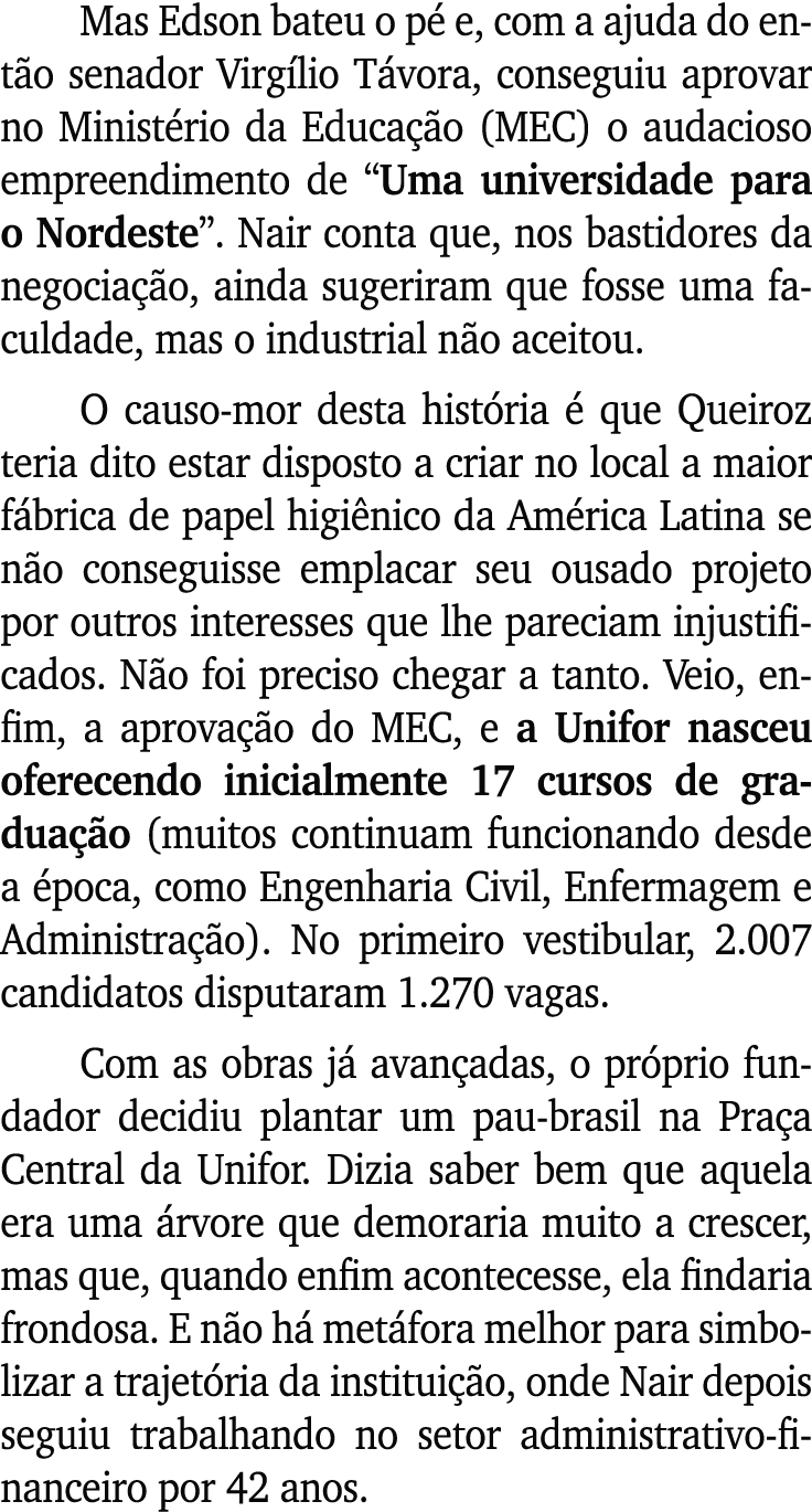 Mas Edson bateu o p e, com a ajuda do ent o senador Virg lio T vora, conseguiu aprovar no Minist rio da Educa  o (ME...