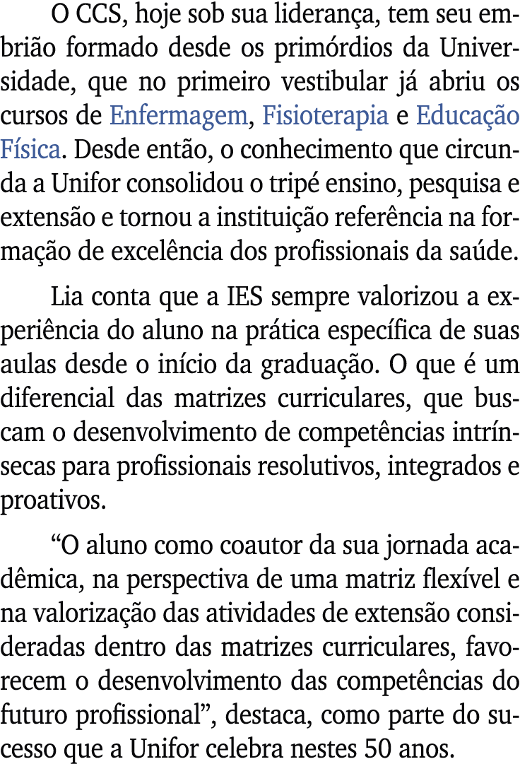 O CCS, hoje sob sua lideran a, tem seu embri o formado desde os prim rdios da Universidade, que no primeiro vestibula...