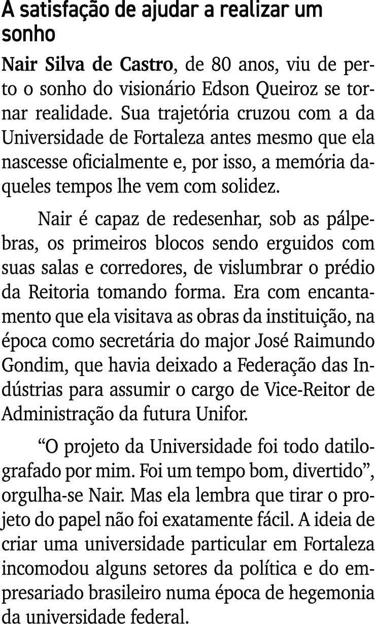 A satisfa o de ajudar a realizar um sonho Nair Silva de Castro, de 80 anos, viu de perto o sonho do vision rio Edson...