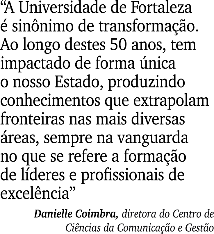 “A Universidade de Fortaleza  sin nimo de transforma  o. Ao longo destes 50 anos, tem impactado de forma  nica o nos...