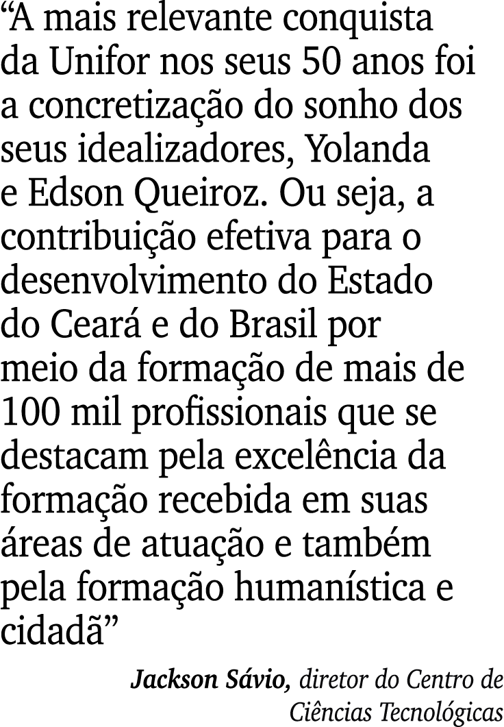 “A mais relevante conquista da Unifor nos seus 50 anos foi a concretiza o do sonho dos seus idealizadores, Yolanda e...