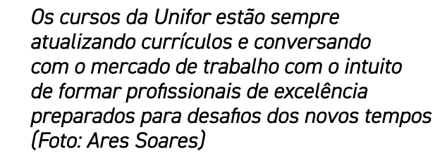 Os cursos da Unifor est o sempre atualizando curr culos e conversando com o mercado de trabalho com o intuito de form...