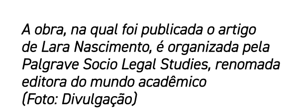 A obra, na qual foi publicada o artigo de Lara Nascimento,  organizada pela Palgrave Socio Legal Studies, renomada e...